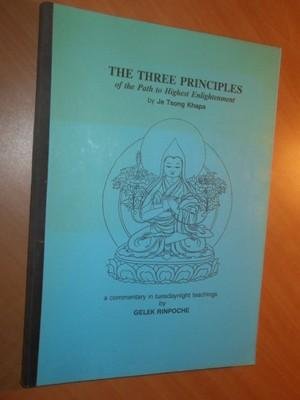 Tsong Khapa, Je - The three principles of the Path to Highest Enlightenment. A commentary in tuesdaynight teachings by Gelek Rinpoche