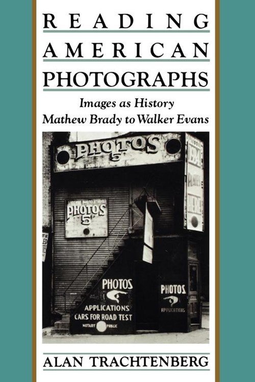 Alan Trachtenberg - Reading American Photographs