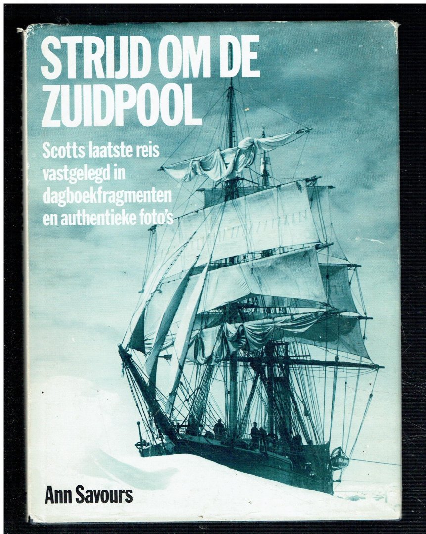 Savours, Ann - Strijd om de Zuidpool / Scotts laatste reis vastgelegd in dagboekfragmenten en authentieke foto's