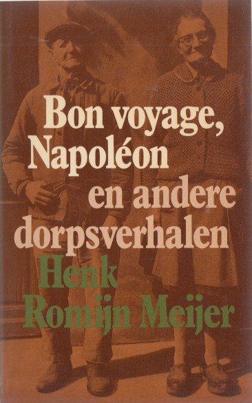 Romijn Meijer, Henk - Bon voyage, Napoléon en andere dorpsverhalen.