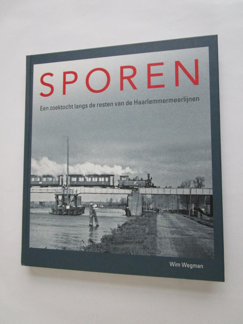Wegman, Wim - Sporen    - Een zoektocht langs de resten van de Haarlemmermeerlijnen -