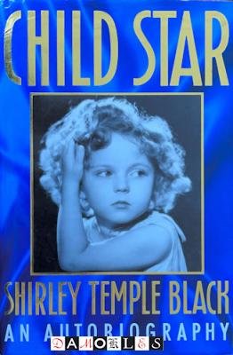 Shirley Temple Black - Child Star. An autobiography