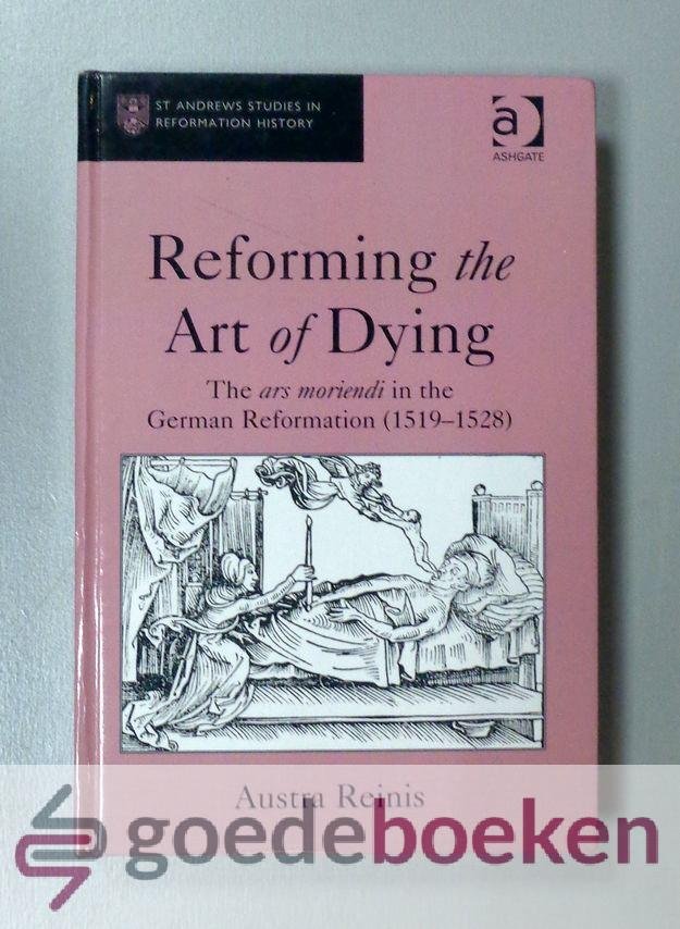 Reinis, Austra - Reforming the art of dying --- The ars moriendi in the German Reformation (1519-1528)