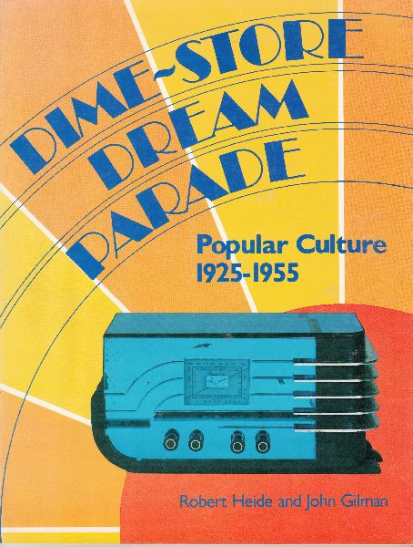 Heide, Robert; Gilman, John - Dime-Store Dream Parade; Popular Culture 1925-1955; Photographs Lawrence Otway