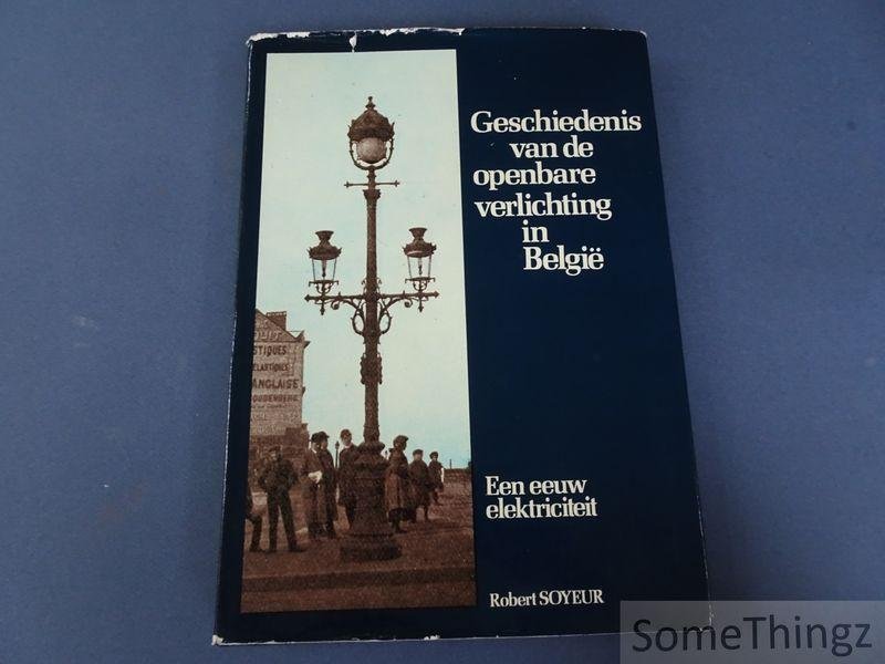 Soyeur, Robert. - Geschiedenis van de openbare verlichting in België: een eeuw electriciteit