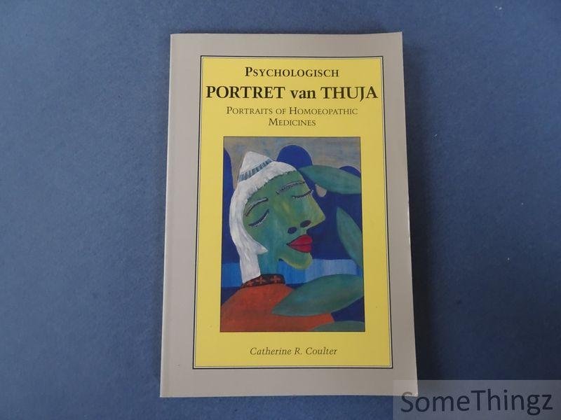 Coulter, Catherine R.. - Psychologisch portret van thuja. Portraits of homeopathic medicines.