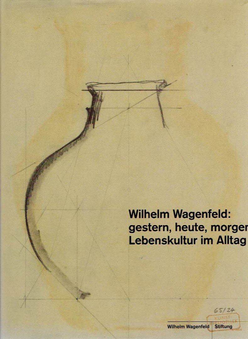 WAGENFELD - Beate MANSKE [Ed.] - Wilhelm Wagenfeld: gestern, heute, morgen - Lebenskultur im Alltag. - ADDED: Heinz G. PFAENDER. Meinze Zeit in der Werkstatt Wagenfeld