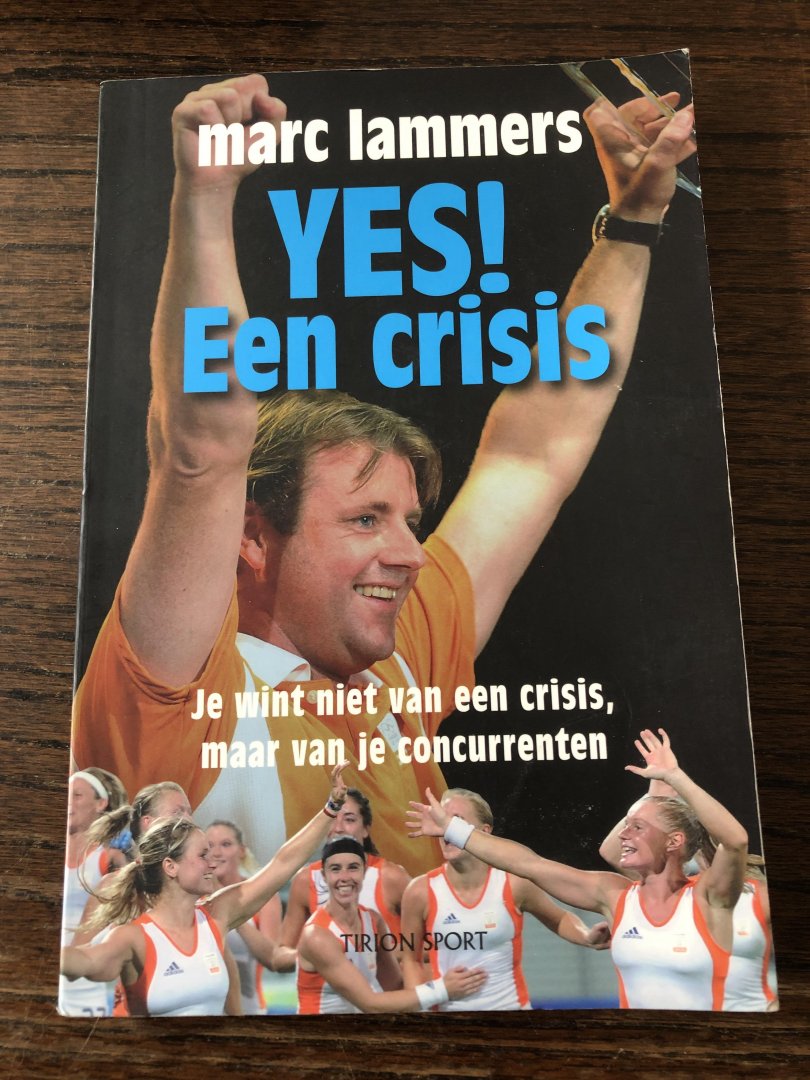 Lammers, Marc, Hendickx, T. - Yes een crisis / je wint niet van een crisis, maar van je concurrenten, gesigneerd