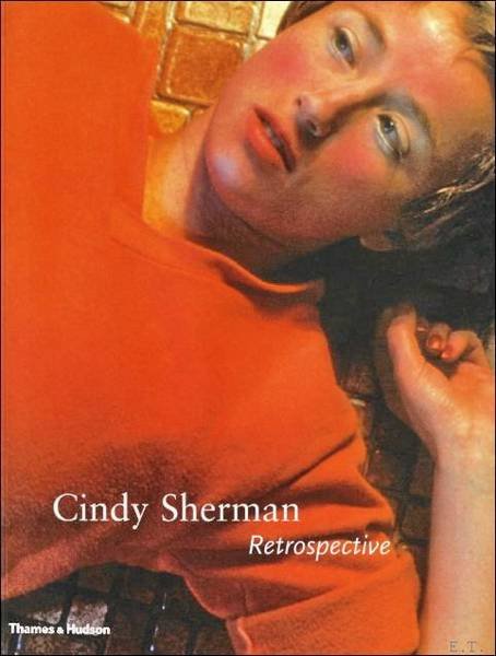 SHERMAN, CINDY - AMANDA CRUZ , ELIZABETH A. T. SMITH , AMELIA JONES , - Cindy Sherman: Retrospective.