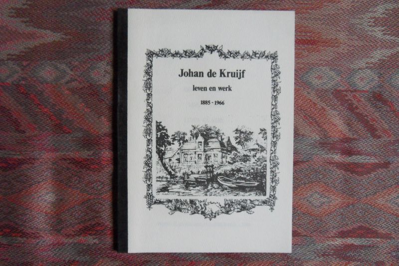 Benjaminse-Reith, E.M.; Gaag, A. van der; Lootsma, J.; Reddingius, G.; Reinders, drs. H. [meegewerkt aan totstandkoming van dit boek]. - Johan de Kruijf. - Leven en werk 1885 - 1966.
