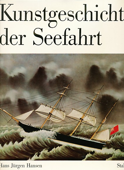 Hansen, Hans Jürgen - Kunstgeschichte der Seefahrt.
