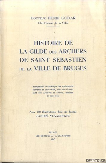 Godar, H. - Histoire de la Gilde des Archers de Saint Sebastien de la ville de Bruges.