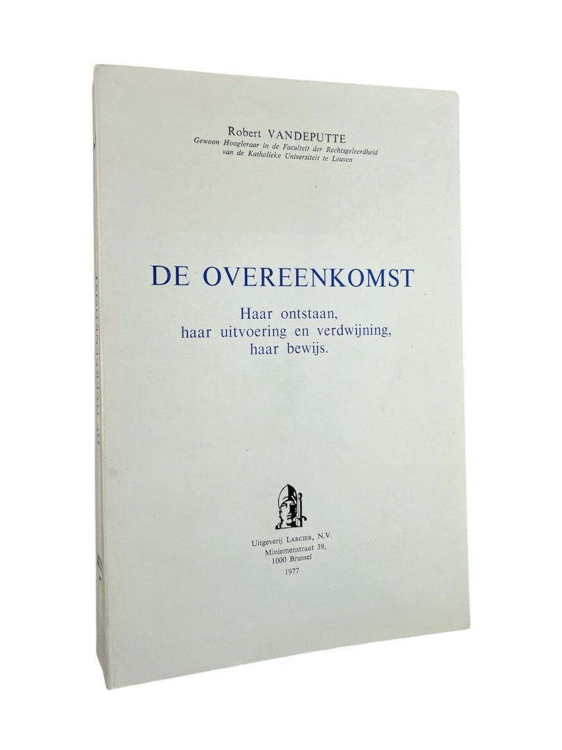 Vandeputte, Robert. - De overeenkomst : haar ontstaan, haar uitvoering en verdwijning, haar bewijs.