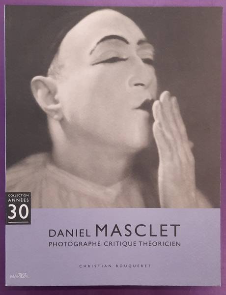 MASCLET, DANIEL - BOUQUERET, CHRISTIAN. - Daniel Masclet; Photographe Critique Theoricien.