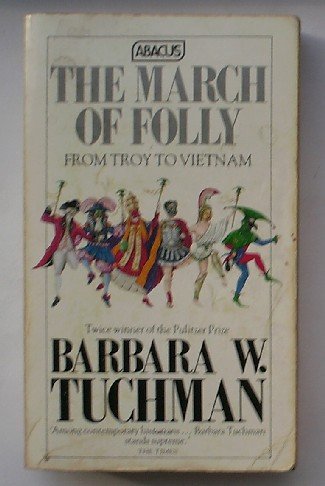 TUCHMAN, BARBARA, - The March of Folly. From Troy to Vietnam.