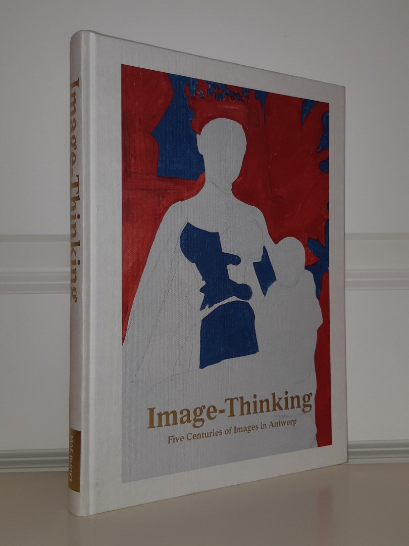 Baere / Kockelbergh / Hout - Image-Thinking. Five Centuries of Images in Antwerp