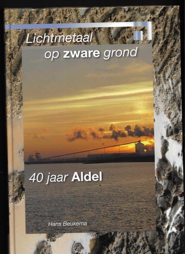 Beukema, Hans - Lichtmetaal op zware grond, 40 jaar Aldel