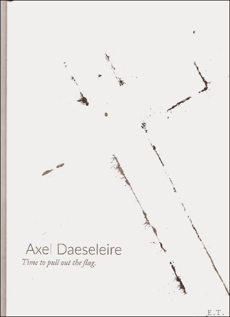 Van Buynder, Ernest  / Daeseleire, Axel - Axel Daeseleire, Time to pull out the flag
