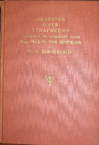 BEMMELEN, J.M. VAN & BURGERSDIJK, H., - Arresten over strafrecht verzameld en uitgegeven door (..).