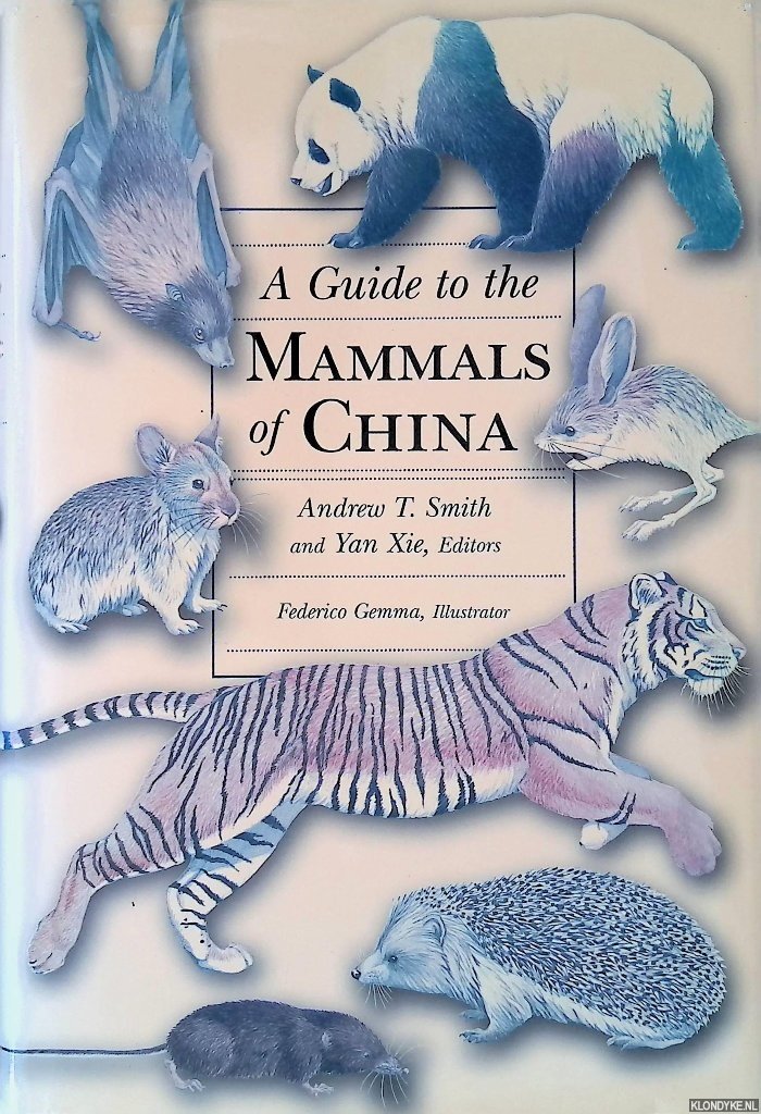 Smith, Andrew T. & Yan Xie (editors) - A Guide to the Mammals of China