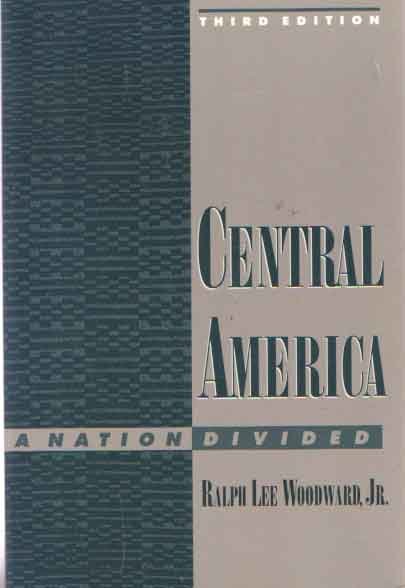 Woodward, Ralph Lee - Central America. A Nation Divided
