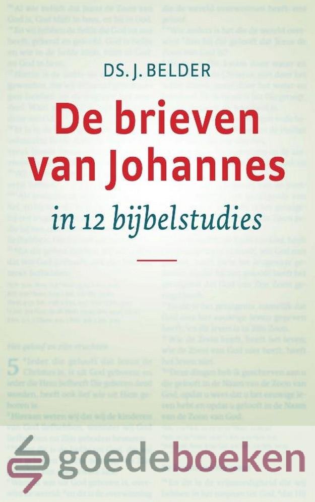 Belder, Ds. J. - De brieven van Johannes in 12 Bijbelstudies *nieuw* - laatste exemplaar!