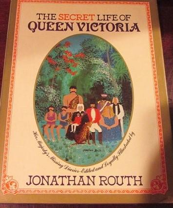ROUTH, JONATHAN - THE SECRET LIFE OF QUEEN VICTORIA. Her Majesty´s Missing Diaries. Edited and loyally illustrated