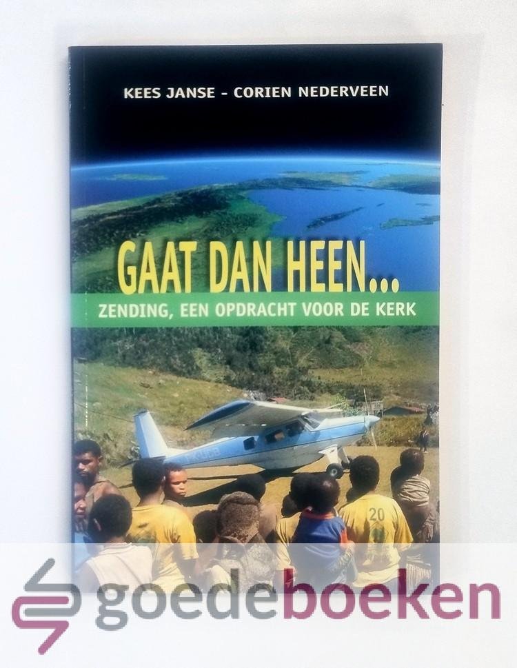 Janse en Corien Nederveen, Kees - Gaan dan heen... --- Zending, een opdracht voor de kerk