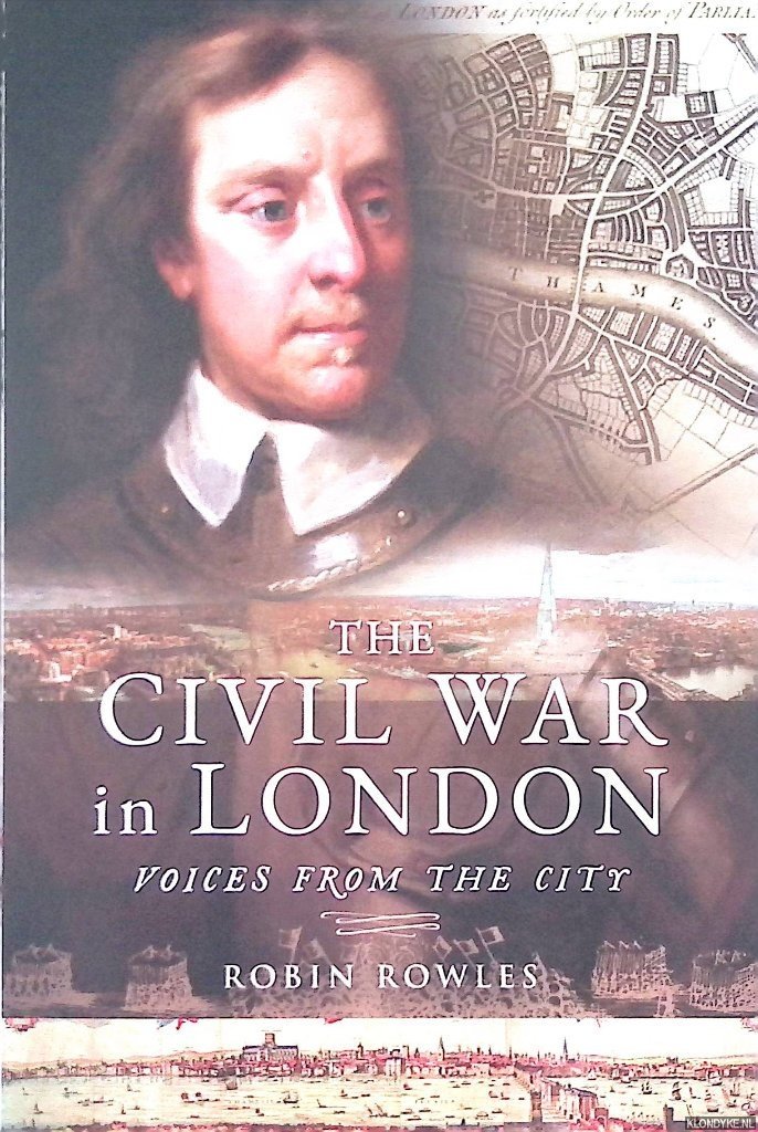 Rowles, Robin - A Civil War in London: Voices from the City