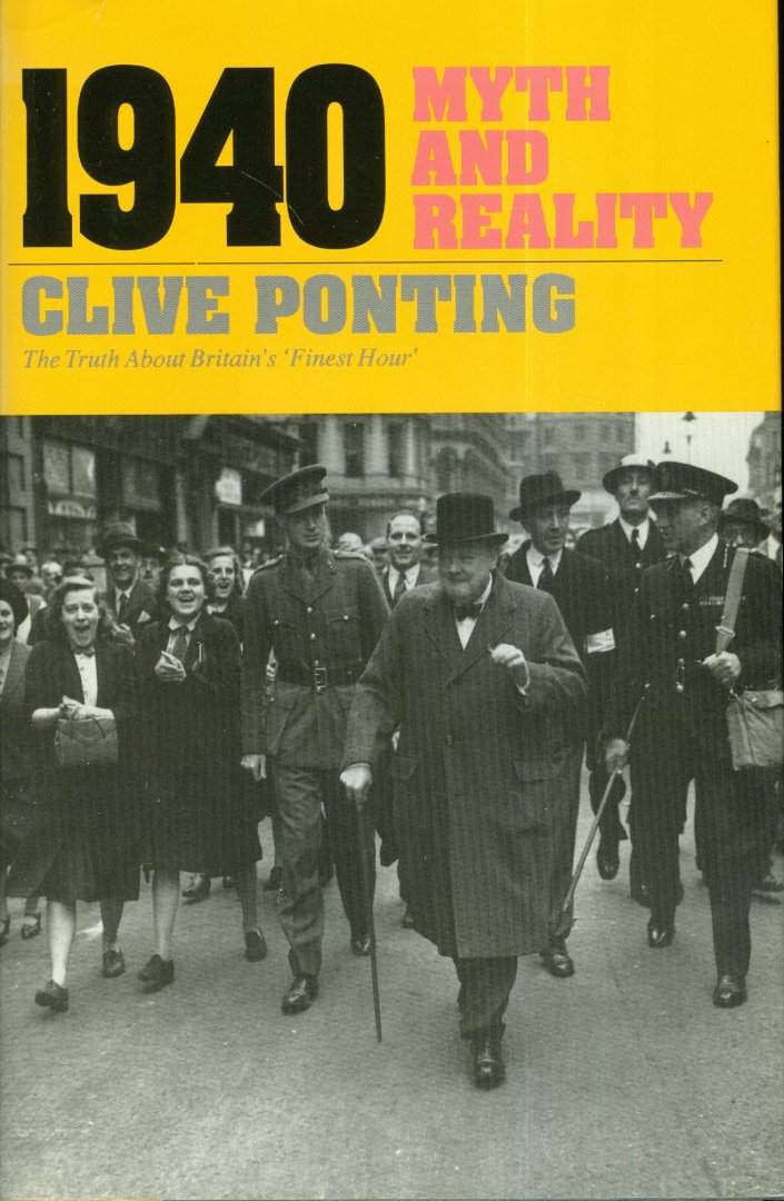 Ponting, Clive - 1940 - Myth and Reality - The Truth about Britain's "Finest Hour"