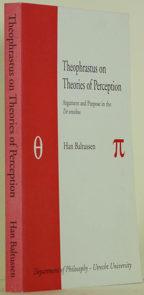 THEOPHRASTUS VAN ERESUS, BALTUSSEN, J.N.M. - Theophrastus on theories of perception. Argument and purpose in the 'De sensibus'. Met een samenvatting in het Nederlands.