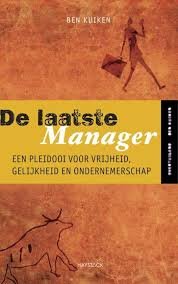 Kuiken, Ben - De laatste manager. Een pleidooi voor vrijheid, gelijkheid en ondernemerschap