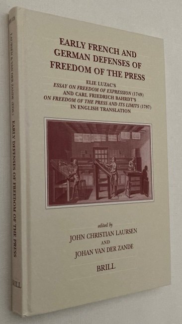 Laursen, John Christian, Johan van der Zande, ed., - Early French and German defenses of freedom of the press. Elie Luzac's Essay on Freedom of Expression (1749) and Carl Friedrich Bahrdt's On Freedom of the Press and its Limits (1787) in English translation. [Brill's Studies in Intellectual His...