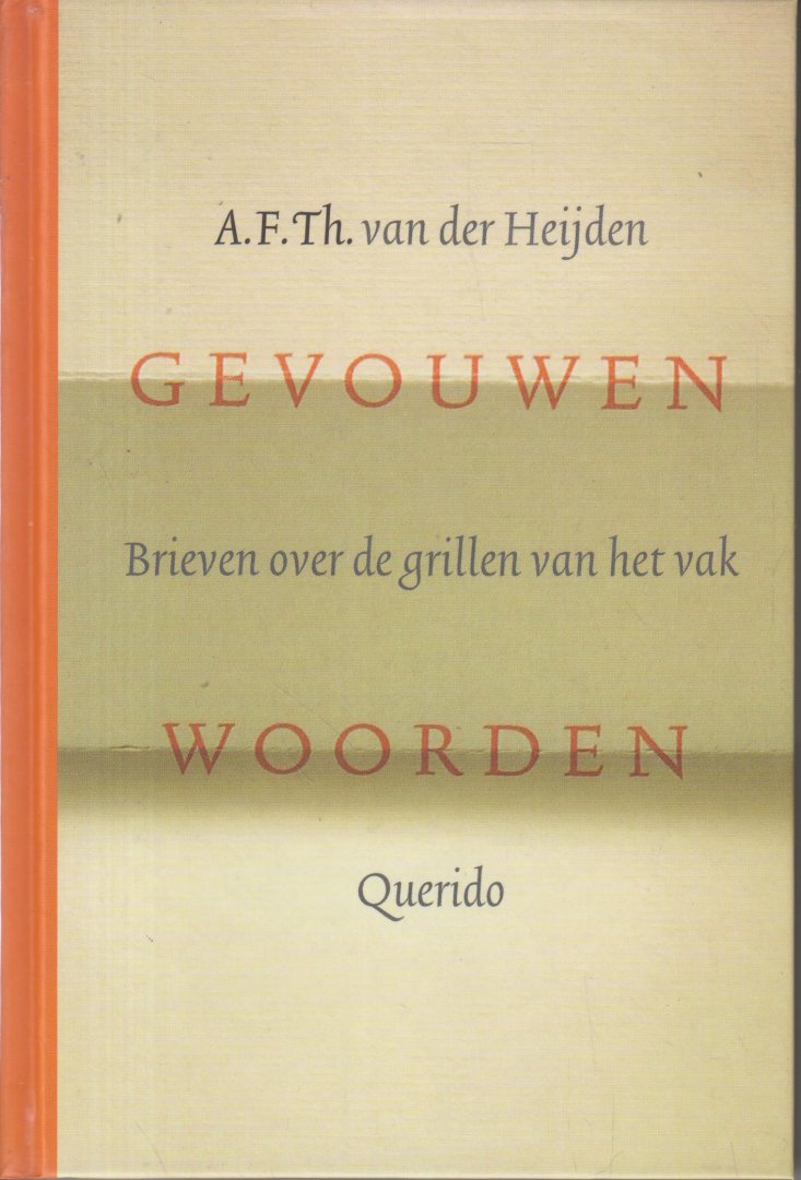 Heijden, A.F.Th. van der - Gevouwen woorden - Brieven over de grillen van het vak - Uitgegeven ter gelegenheid van de vijftigste verjaardag van de schrijver op 15 oktober 2001