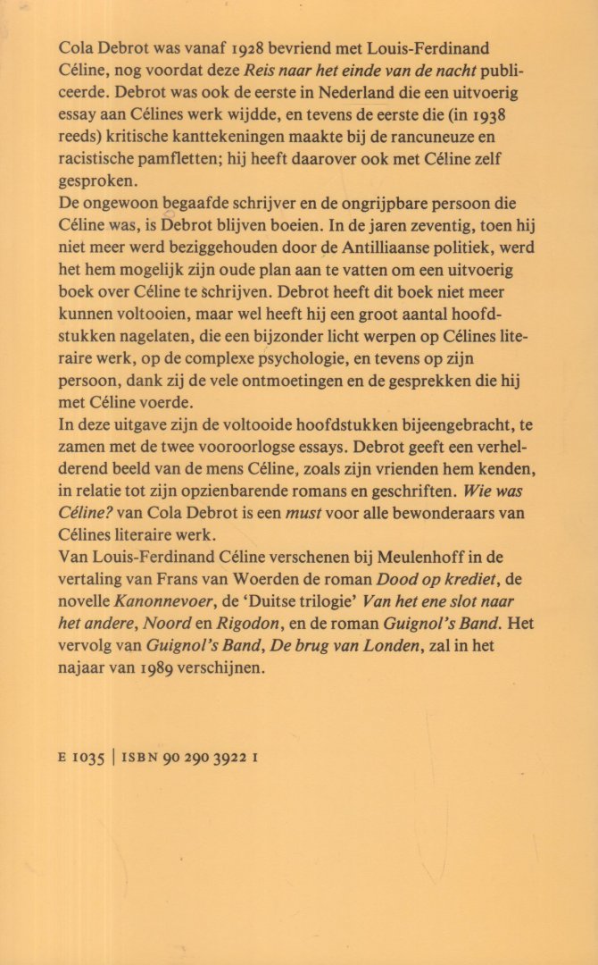 Debrot (Kralendijk - Bonaire NA -, 4 mei 1902 - Amsterdam, 3 december 1981), Nicolaas (Cola) - Wie was Céline? Van cuirassier tot clochard & Twee beschouwingen.