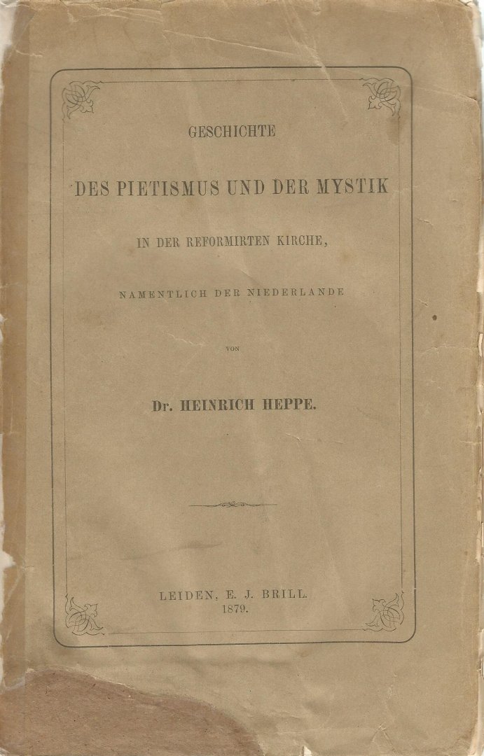 DR.  HEINRICH  HEPPE - Geschichte DES PIETISMUS UND  DER  MYSTIK in der Reformirten Kirche,  namentlich der Niederlände