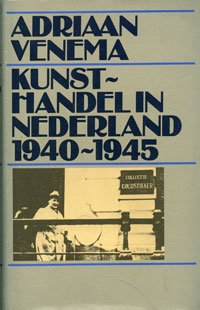 Venema. Adriaan: - Kunsthandel in Nederland 1940-1945.
