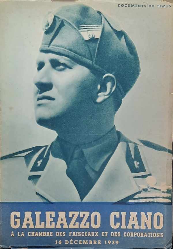 CIANO Galeazzo - Le Samedi 16 Décembre 1939. Discours de son Exc. Le Comte Galeazzo Ciano Ministre Italien des Affaires Etrangères prononcé à la Chambre des Faisceaux et des Corporations.