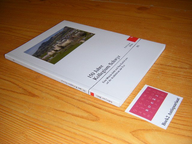 Battig, Joseph - 150 Jahre Kollegium Schwyz. Eine Mittelschule und ihre Reaktionen auf die Bedurfnisse der Zeit