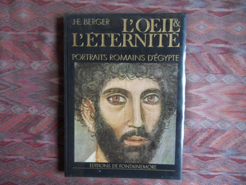 Berger, Jacques-Edouard. - L`Oeil & L`Éternité. - Portraits Romains D`Égypte.