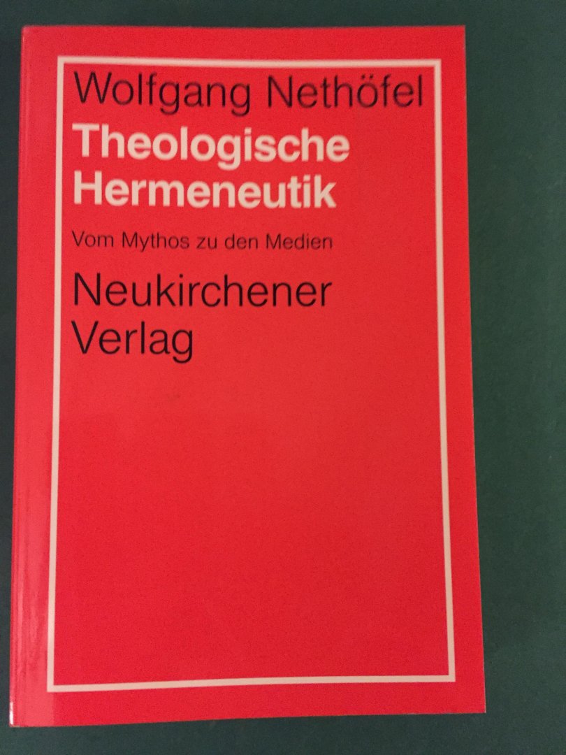 Nethöfel, Wolfgang - Theologische Hermeneutik - Vom Mythos zu den Medien