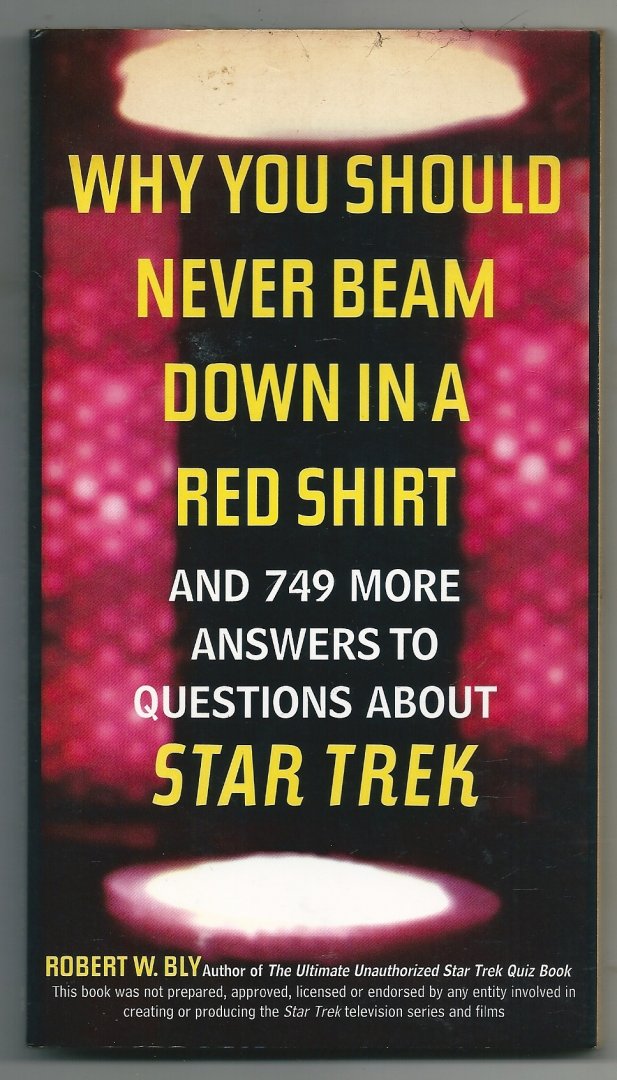Bly, Robert W - Why You Should Never Beam Down in a Red Shirt.and 749 More Answers to Questions About Star Trek