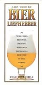 Gids voor de bierliefhebber: -  een gids over produceren, brouwen, proeven, keuren en drinken van bier over de gehele wereld