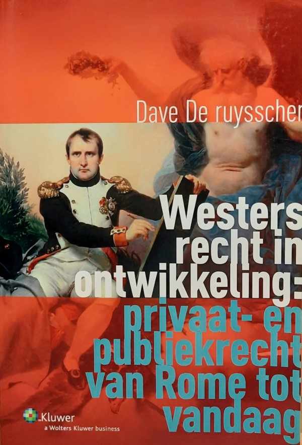 DE RUYSSCHER Dave - Westers recht in ontwikkeling: privaat- en publiekrecht van Rome tot vandaag