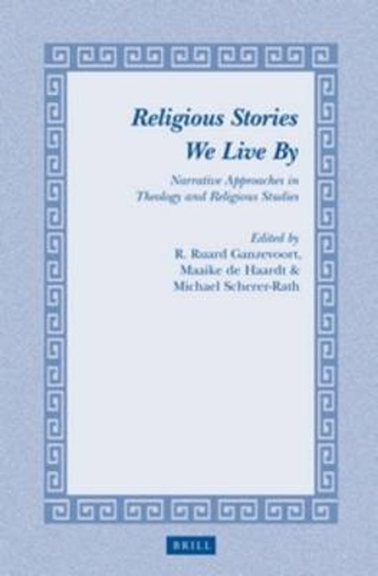 Ganzevoort, R. Ruard; Haardt, Maaike de; Scherer-Rath, Michael - Religious Stories We Live By. Narrative Approaches in Theology and Religious Studies.