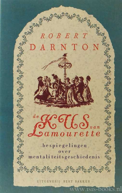 DARNTON, R. - De kus van Lamourette. Bespiegelingen over mentaliteitsgeschiedenis. Nederlandse vertaling door C. Jonkheer.