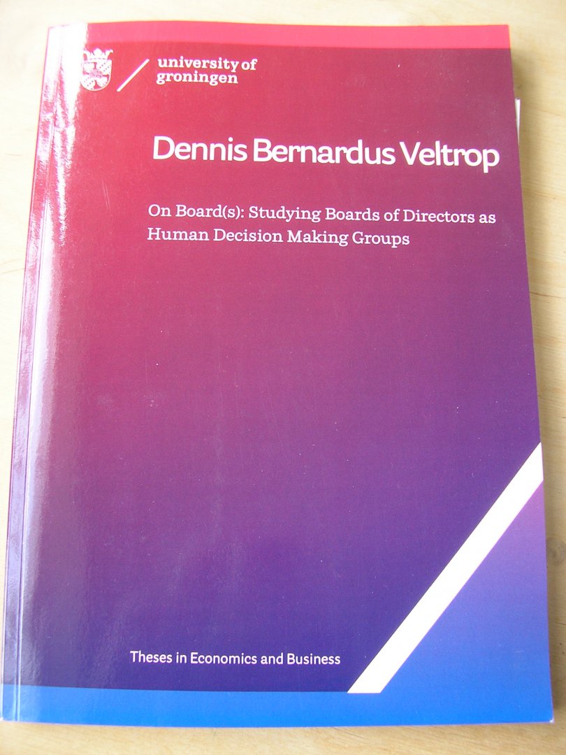 Veltrop, Dennis B. - On Boards(s): Studying Boards of directors as Human Decision Making Groups