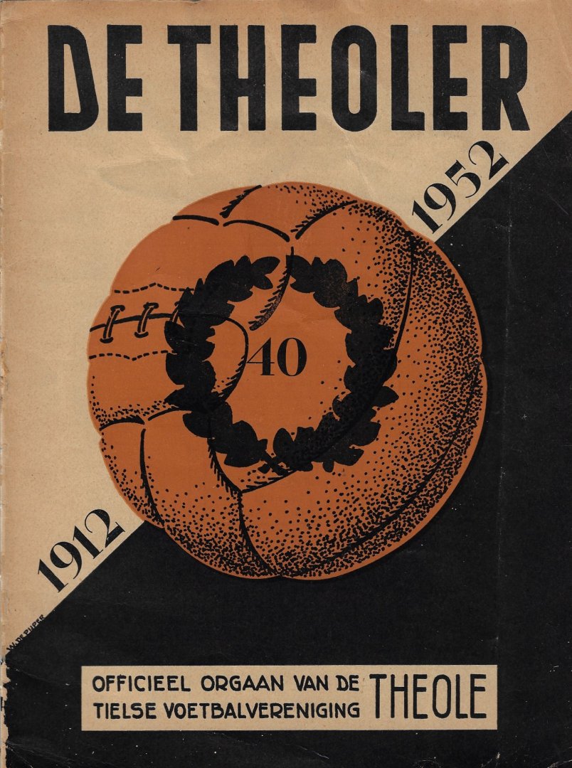 Arkel, L. van en Soetens, C. - De Theoler 1912-1952 -Officieel orgaan van de Tielse voetbalvereniging Theole