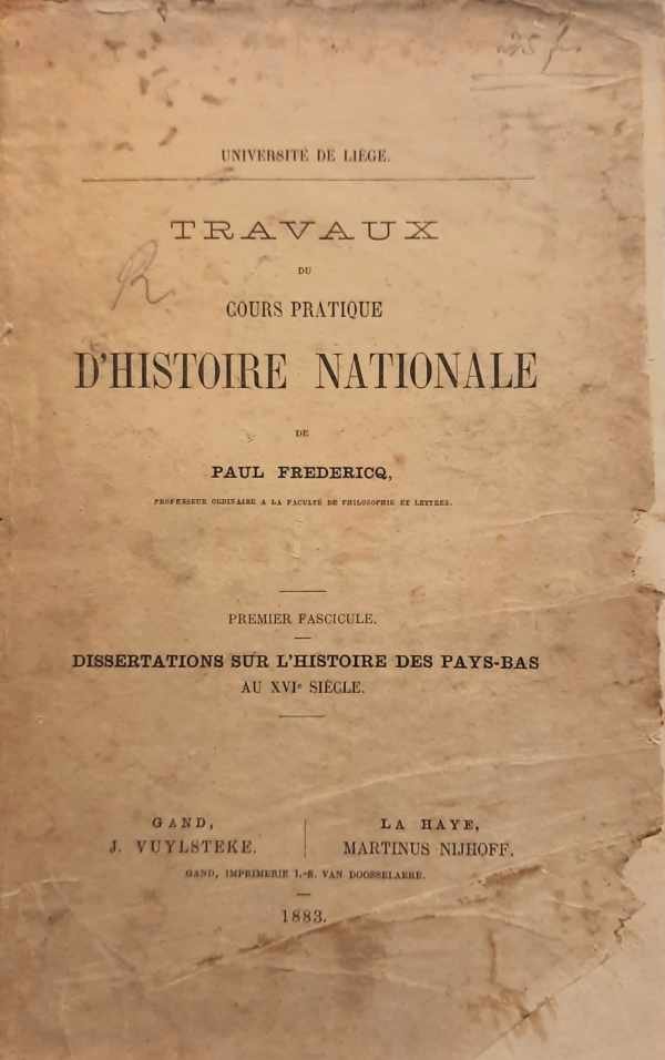 FREDERICQ Paul - Travaux de Cours Pratique d'Histoire Nationale. Premier fascicule: Dissertations sur l'histoire des Pays-Bas au XVIe siècle.