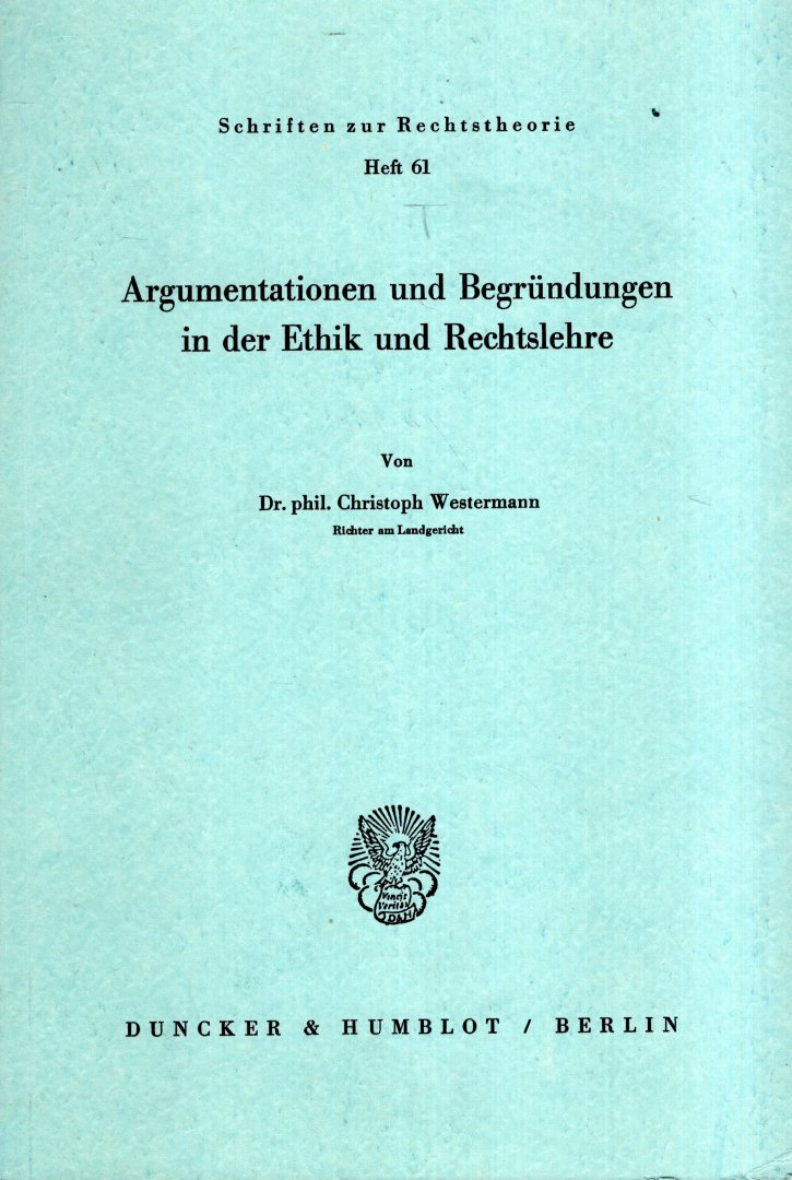 Westermann, Christoph. - Argumentationen und Begrundungen in der Ethik und Rechtslehre.